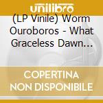 (LP Vinile) Worm Ouroboros - What Graceless Dawn (2 Lp) vinile
