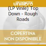 (LP Vinile) Top Down - Rough Roads vinile