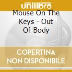 Mouse On The Keys - Out Of Body cd musicale di Mouse On The Keys