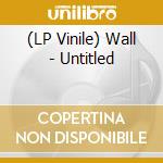 (LP Vinile) Wall - Untitled vinile