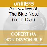 As Is...live At The Blue Note (cd + Dvd)