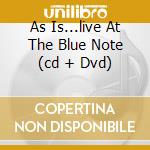 As Is...live At The Blue Note (cd + Dvd) cd