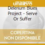 Delerium Blues Project - Serve Or Suffer cd