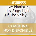 Liv Mueller - Liv Sings Light Of The Valley, Shadow Of The Mountain cd