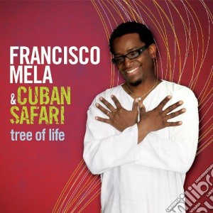 Francisco Mela & Cuban Safari - Tree Of Life cd musicale di Francisco & cu Mela