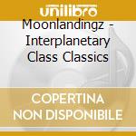Moonlandingz - Interplanetary Class Classics