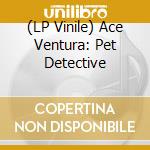 (LP Vinile) Ace Ventura: Pet Detective vinile