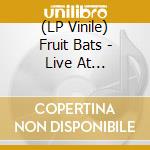 (LP Vinile) Fruit Bats - Live At Pickathon lp vinile di Fruit Bats