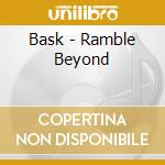 Bask - Ramble Beyond cd musicale di Bask