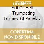 Full Of Hell - Trumpeting Ecstasy (8 Panel Digi) cd