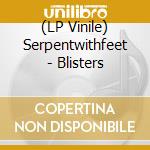 (LP Vinile) Serpentwithfeet - Blisters lp vinile di Serpentwithfeet