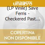 (LP Vinile) Save Ferris - Checkered Past (10