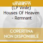 (LP Vinile) Houses Of Heaven - Remnant vinile