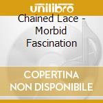 Chained Lace - Morbid Fascination cd