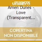 Amen Dunes - Love (Transparent Blue Vinyl) cd musicale di Amen Dunes