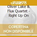 Oliver Lake & Flux Quartet - Right Up On cd musicale di Oliver lake & flux q