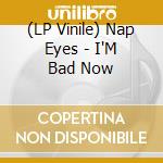 (LP Vinile) Nap Eyes - I'M Bad Now