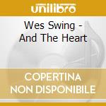 Wes Swing - And The Heart cd