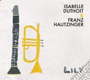 Duthoit/Hautzinger - Lily cd musicale di Duthoit/hautzinger