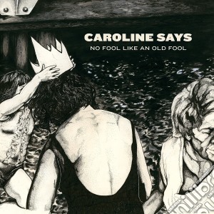 (LP Vinile) Caroline Says - There'S No Fool Like An Old Fool lp vinile di Caroline Says