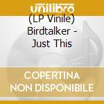 (LP Vinile) Birdtalker - Just This