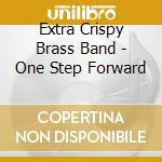 Extra Crispy Brass Band - One Step Forward cd