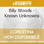 Billy Woods - Known Unknowns cd musicale di Billy Woods