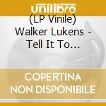 (LP Vinile) Walker Lukens - Tell It To The Judge lp vinile di Walker Lukens