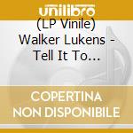(LP Vinile) Walker Lukens - Tell It To The Judge