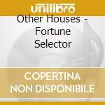 Other Houses - Fortune Selector cd