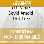 (LP Vinile) David Arnold - Hot Fuzz lp vinile di David Arnold