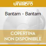 Bantam - Bantam cd musicale di Bantam