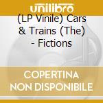(LP Vinile) Cars & Trains (The) - Fictions lp vinile di Cars & Trains