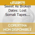 Sweet As Broken Dates: Lost Somali Tapes From The Horn Of Africa / Various  cd