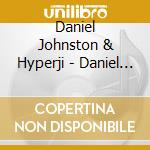 Daniel Johnston & Hyperji - Daniel Johnston And Hype (Ob cd