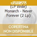 (LP Vinile) Monarch - Never Forever (2 Lp) lp vinile di Monarch
