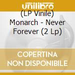 (LP Vinile) Monarch - Never Forever (2 Lp) vinile