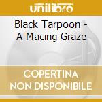 Black Tarpoon - A Macing Graze cd