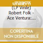 (LP Vinile) Robert Folk - Ace Ventura: When Nature Calls vinile