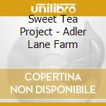 Sweet Tea Project - Adler Lane Farm cd musicale di Sweet Tea Project