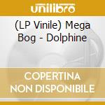 (LP Vinile) Mega Bog - Dolphine lp vinile