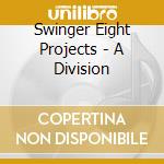 Swinger Eight Projects - A Division cd