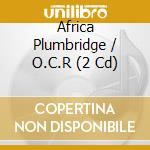 Africa Plumbridge / O.C.R (2 Cd) cd musicale