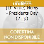 (LP Vinile) Nems - Prezidents Day (2 Lp) vinile