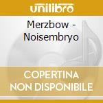 Merzbow - Noisembryo cd musicale di Merzbow