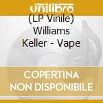 (LP Vinile) Williams Keller - Vape lp vinile di Williams Keller
