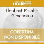 Elephant Micah - Genericana cd musicale di Elephant Micah