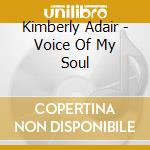 Kimberly Adair - Voice Of My Soul cd musicale di Kimberly Adair