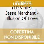 (LP Vinile) Jesse Marchant - Illusion Of Love