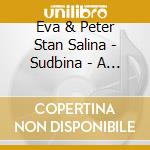 Eva & Peter Stan Salina - Sudbina - A Portrait Of Vida Pavlovic cd musicale